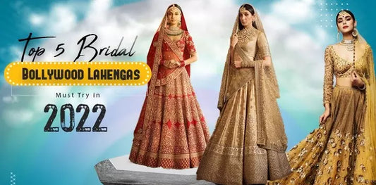 Top 5 Bridal Bollywood Lehengas You Must Try in 2022